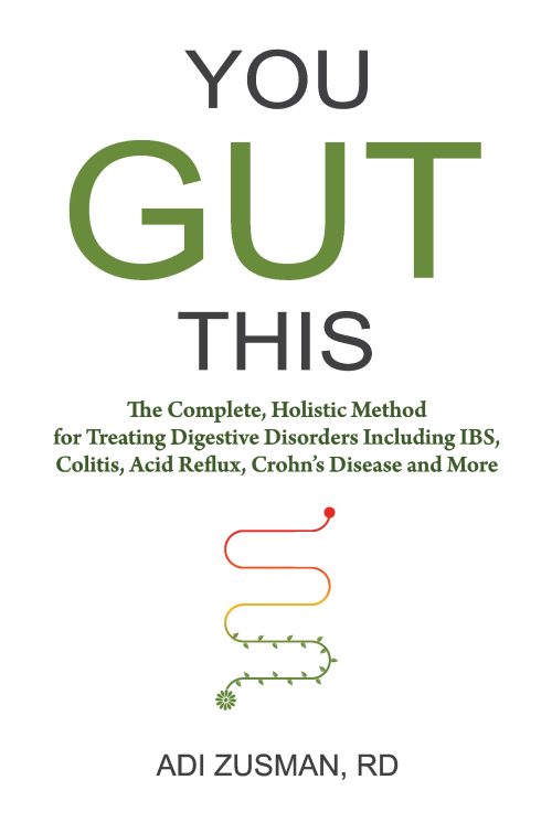 You Gut This : The Complete, Holistic Method for Treating Digestive Disorders Including IBS, Colitis, Acid Reflux, Crohn's Disease and More